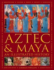 Aztec and Maya: An Illustrated History: The definitive chronicle of the ancient peoples of Central America and Mexico - including the Aztec, Maya, Olmec, Mixtec, Toltec and Zapotec цена и информация | Исторические книги | kaup24.ee