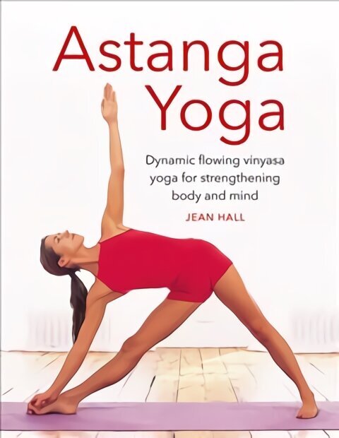 Astanga Yoga: Dynamic flowing vinyasa yoga for strengthening body and mind Abridged edition hind ja info | Tervislik eluviis ja toitumine | kaup24.ee