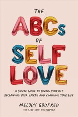 ABCs of Self Love: A Simple Guide to Loving Yourself, Reclaiming Your Worth, and Changing Your Life hind ja info | Eneseabiraamatud | kaup24.ee