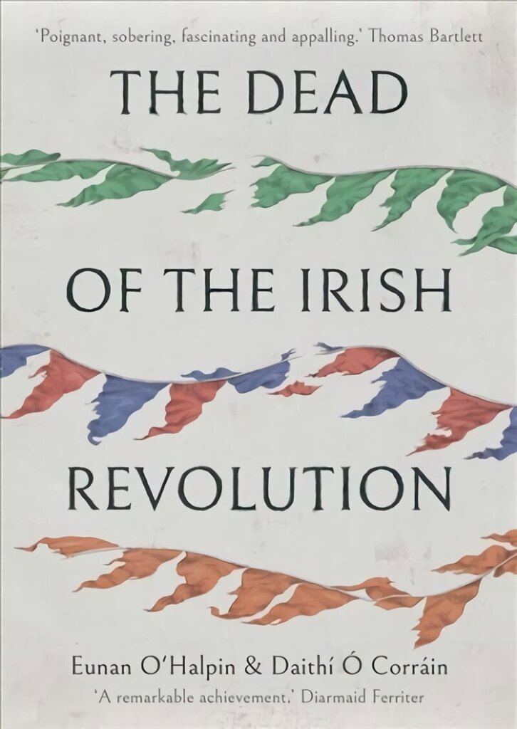 Dead of the Irish Revolution hind ja info | Ajalooraamatud | kaup24.ee