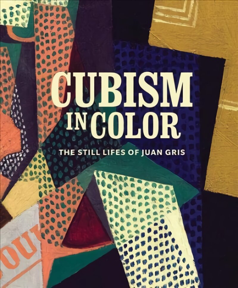 Cubism in Color: The Still Lifes of Juan Gris hind ja info | Kunstiraamatud | kaup24.ee