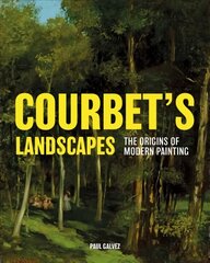 Courbet's Landscapes: The Origins of Modern Painting цена и информация | Книги об искусстве | kaup24.ee