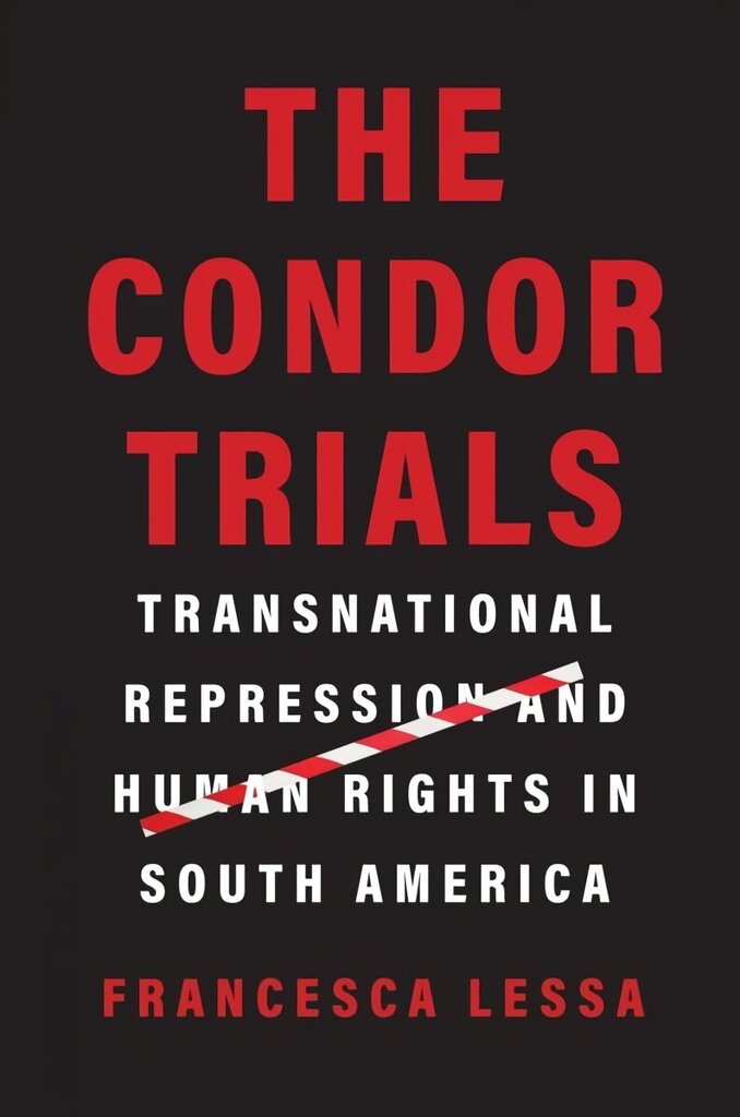 Condor Trials: Transnational Repression and Human Rights in South America цена и информация | Ajalooraamatud | kaup24.ee