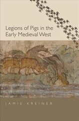 Legions of Pigs in the Early Medieval West hind ja info | Ajalooraamatud | kaup24.ee