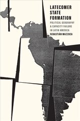 Latecomer State Formation: Political Geography and Capacity Failure in Latin America цена и информация | Исторические книги | kaup24.ee