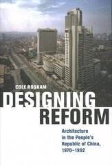 Designing Reform: Architecture in the People's Republic of China, 1970-1992 hind ja info | Arhitektuuriraamatud | kaup24.ee