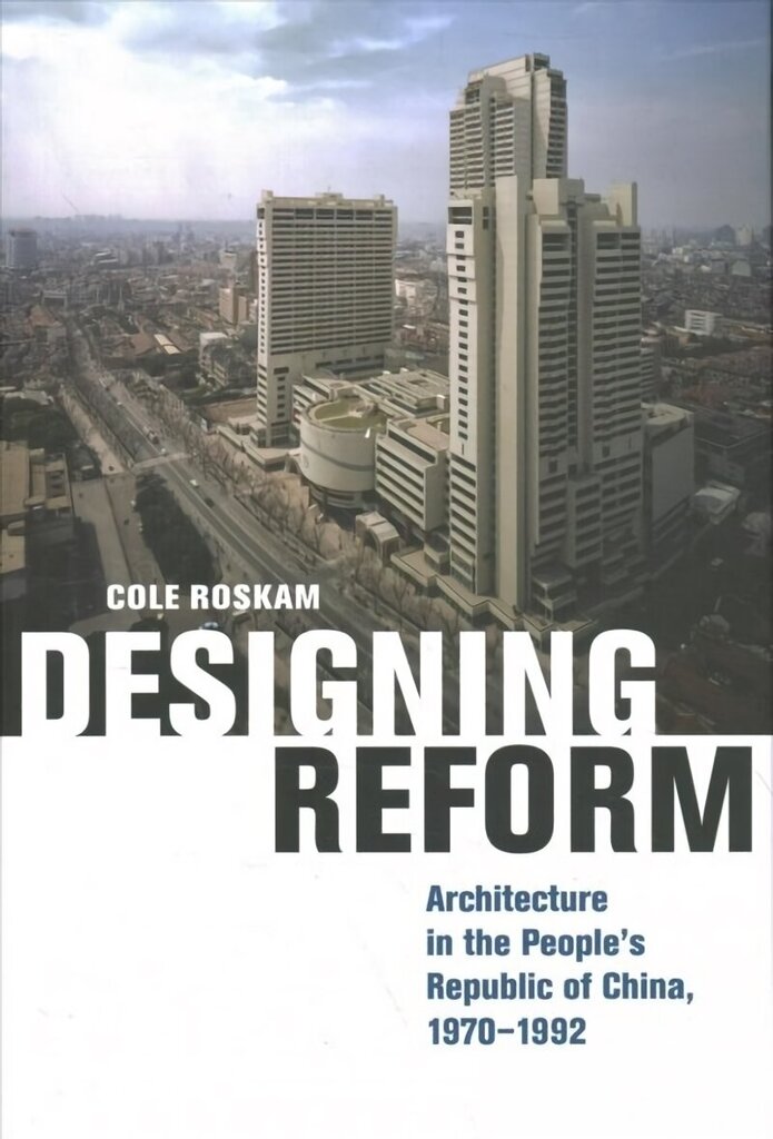 Designing Reform: Architecture in the People's Republic of China, 1970-1992 hind ja info | Arhitektuuriraamatud | kaup24.ee