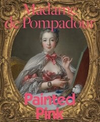 Madame de Pompadour: Painted Pink hind ja info | Kunstiraamatud | kaup24.ee