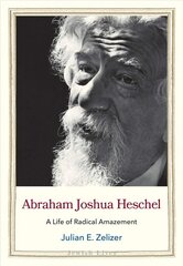 Abraham Joshua Heschel: A Life of Radical Amazement цена и информация | Биографии, автобиогафии, мемуары | kaup24.ee