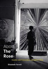 About The Rose: Creation and Community in Jay DeFeo's Circle цена и информация | Книги об искусстве | kaup24.ee