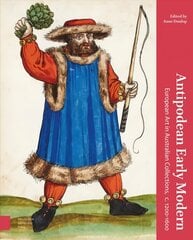Antipodean Early Modern: European Art in Australian Collections, c. 1200-1600 цена и информация | Книги об искусстве | kaup24.ee