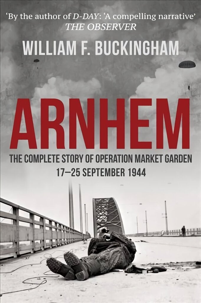 Arnhem: The Complete Story of Operation Market Garden 17-25 September 1944 hind ja info | Ajalooraamatud | kaup24.ee