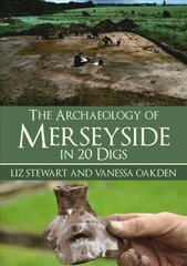 Archaeology of Merseyside in 20 Digs hind ja info | Ajalooraamatud | kaup24.ee