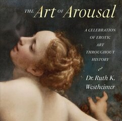 Art of Arousal: A Celebration of Erotic Art Throughout History Revised edition hind ja info | Kunstiraamatud | kaup24.ee