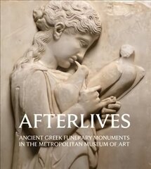 Afterlives: Ancient Greek Funerary Monuments in the Metropolitan Museum of Art kaina ir informacija | Книги об искусстве | kaup24.ee
