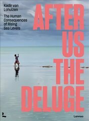 After Us The Deluge: The Human Consequences of Rising Sea Levels цена и информация | Книги по фотографии | kaup24.ee