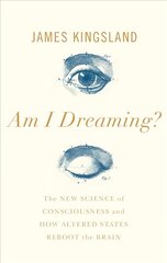 Am I Dreaming?: The New Science of Consciousness, and How Altered States Reboot the Brain Main цена и информация | Книги по экономике | kaup24.ee