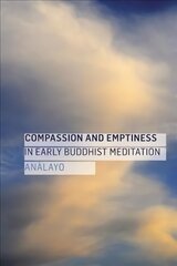 Compassion and Emptiness in Early Buddhist Meditation цена и информация | Духовная литература | kaup24.ee