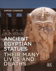 Ancient Egyptian Statues: Their Many Lives and Deaths hind ja info | Ajalooraamatud | kaup24.ee