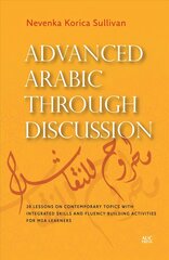 Advanced Arabic Through Discussion: 16 Debate-Centered Lessons and Exercises for MSA Students цена и информация | Пособия по изучению иностранных языков | kaup24.ee