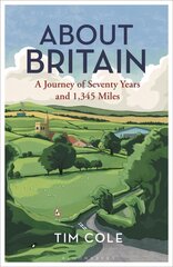About Britain: A Journey of Seventy Years and 1,345 Miles цена и информация | Исторические книги | kaup24.ee