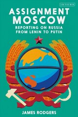 Assignment Moscow: Reporting on Russia from Lenin to Putin hind ja info | Ajalooraamatud | kaup24.ee