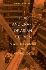 Art and Craft of Asian Stories: A Writer's Guide and Anthology hind ja info | Kunstiraamatud | kaup24.ee