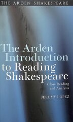 Arden Introduction to Reading Shakespeare: Close Reading and Analysis hind ja info | Ajalooraamatud | kaup24.ee