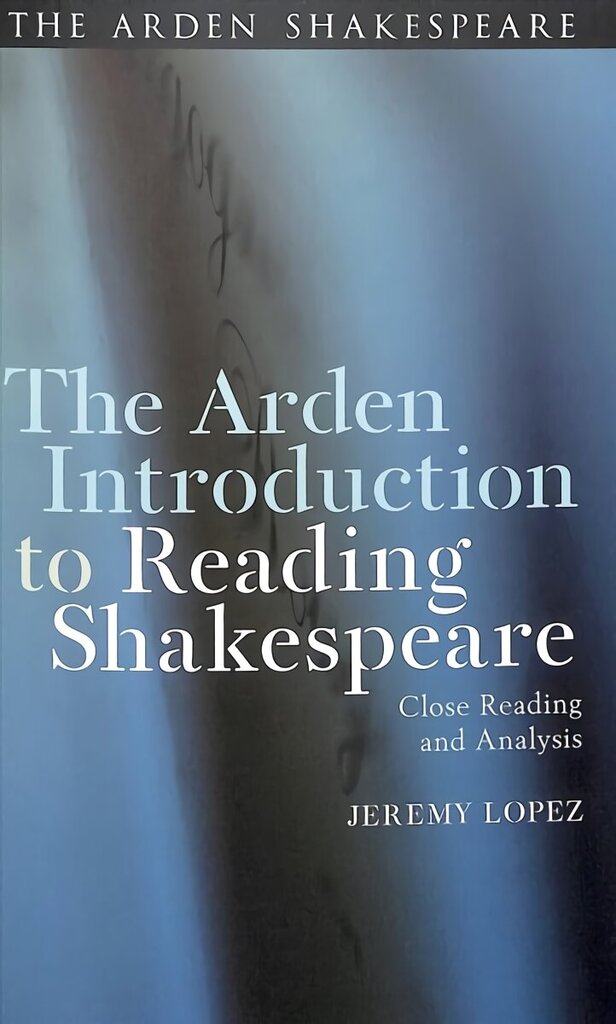 Arden Introduction to Reading Shakespeare: Close Reading and Analysis цена и информация | Ajalooraamatud | kaup24.ee
