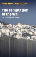 Temptation of the Wall: Five Short Lessons on Civil Life цена и информация | Книги по социальным наукам | kaup24.ee