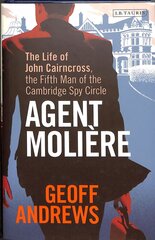 Agent Moliere: The Life of John Cairncross, the Fifth Man of the Cambridge Spy Circle цена и информация | Биографии, автобиогафии, мемуары | kaup24.ee