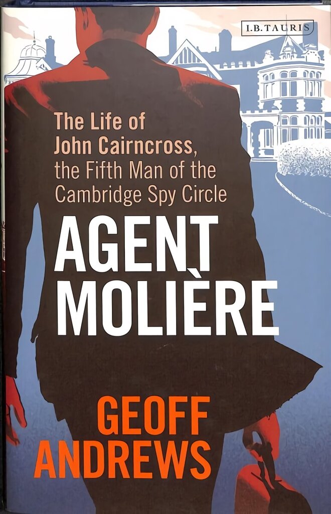 Agent Moliere: The Life of John Cairncross, the Fifth Man of the Cambridge Spy Circle hind ja info | Elulooraamatud, biograafiad, memuaarid | kaup24.ee