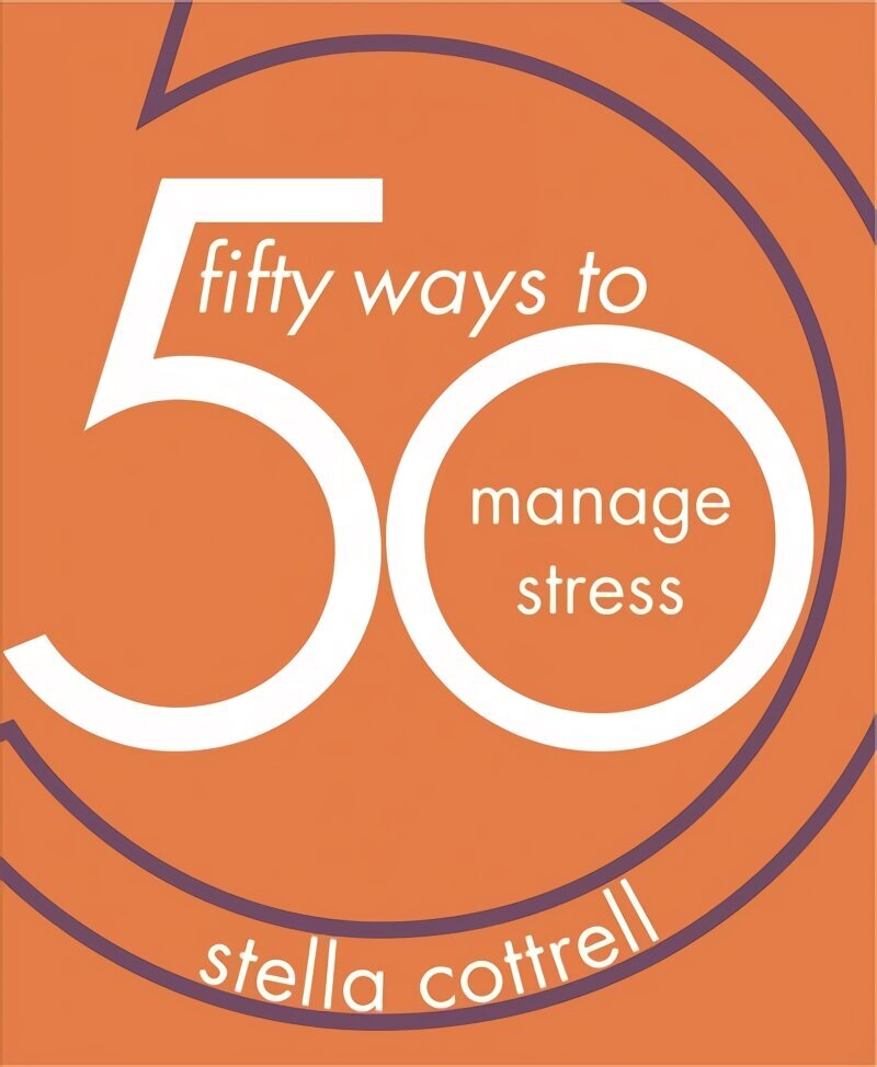 50 Ways to Manage Stress 1st ed. 2019 цена и информация | Ühiskonnateemalised raamatud | kaup24.ee
