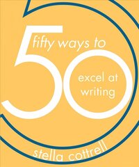 50 Ways to Excel at Writing 1st ed. 2019 hind ja info | Ühiskonnateemalised raamatud | kaup24.ee