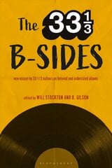 33 1/3 B-sides: New Essays by 33 1/3 Authors on Beloved and Underrated Albums hind ja info | Elulooraamatud, biograafiad, memuaarid | kaup24.ee