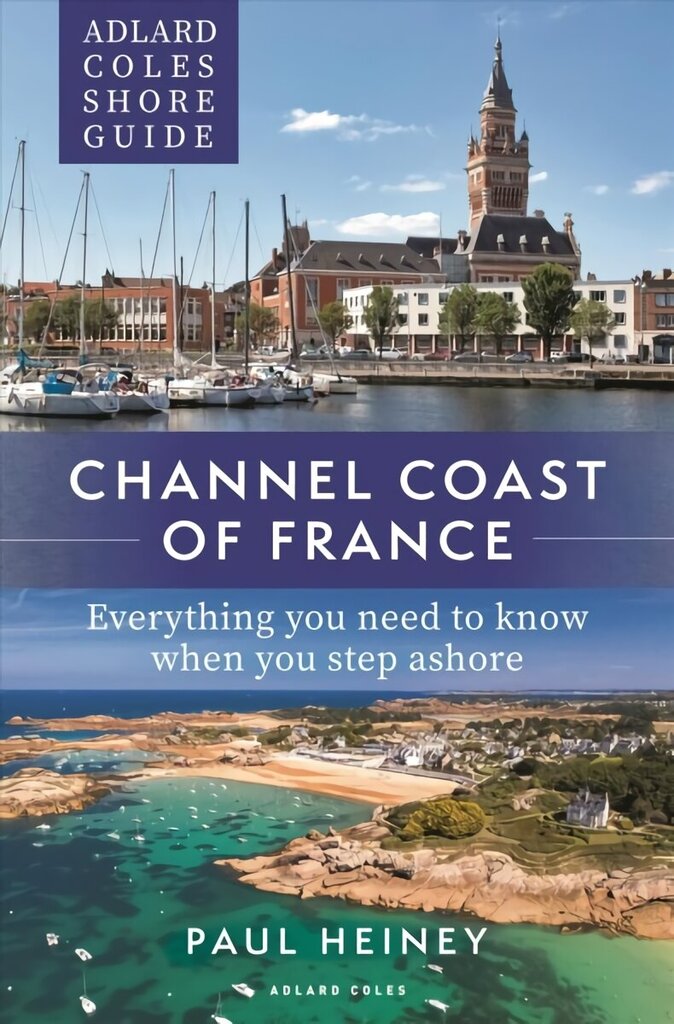 Adlard Coles Shore Guide: Channel Coast of France: Everything you need to know when you step ashore цена и информация | Reisiraamatud, reisijuhid | kaup24.ee