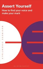 Assert Yourself: How to find your voice and make your mark цена и информация | Книги по социальным наукам | kaup24.ee