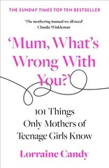 'Mum, What's Wrong with You?': 101 Things Only Mothers of Teenage Girls Know цена и информация | Самоучители | kaup24.ee