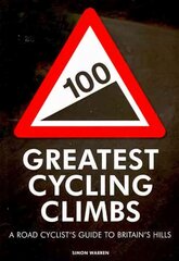 100 Greatest Cycling Climbs: A Road Cyclist's Guide to Britain's Hills hind ja info | Tervislik eluviis ja toitumine | kaup24.ee