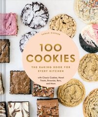 100 Cookies: The Baking Book for Every Kitchen, with Classic Cookies, Novel Treats, Brownies, Bars, and More цена и информация | Книги рецептов | kaup24.ee