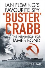 'Buster' Crabb: Ian Fleming's Favourite Spy, The Inspiration for James Bond 3rd edition hind ja info | Elulooraamatud, biograafiad, memuaarid | kaup24.ee