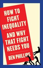 How to Fight Inequality - And Why That Fight Needs You: (and Why That Fight Needs You) hind ja info | Ühiskonnateemalised raamatud | kaup24.ee