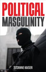 Political Masculinity: How Incels, Fundamentalists and Authoritarians Mobilise for Patriarchy: How Incels, Fundamentalists and Authoritarians Mobilise for Patriarchy hind ja info | Ühiskonnateemalised raamatud | kaup24.ee