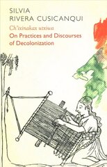 Ch'ixinakax utxiwa: On Decolonising Practices and Discourses hind ja info | Ühiskonnateemalised raamatud | kaup24.ee