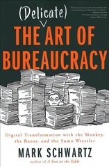 Delicate Art of Bureaucracy: Digital Transformation with the Monkey, the Razor, and the Sumo Wrestler hind ja info | Majandusalased raamatud | kaup24.ee