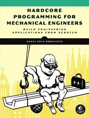 Hardcore Programming For Mechanical Engineers: Build Engineering Applications from Scratch цена и информация | Книги по экономике | kaup24.ee