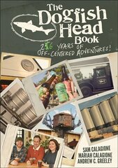 Dogfish Head Book - 25 Years of Off-Centered Adventures: 26 Years of Off-Centered Adventures hind ja info | Majandusalased raamatud | kaup24.ee