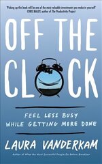 Off the Clock: Feel Less Busy While Getting More Done hind ja info | Majandusalased raamatud | kaup24.ee