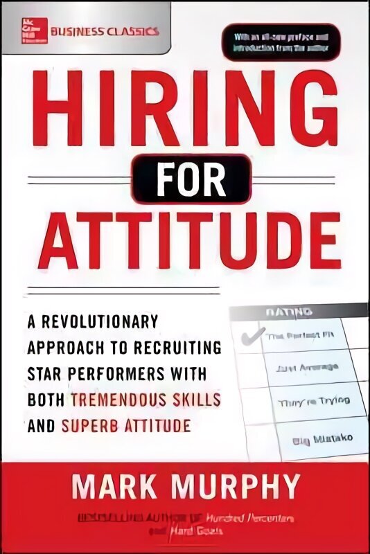 Hiring for Attitude: A Revolutionary Approach to Recruiting and Selecting People with Both Tremendous Skills and Superb Attitude цена и информация | Majandusalased raamatud | kaup24.ee