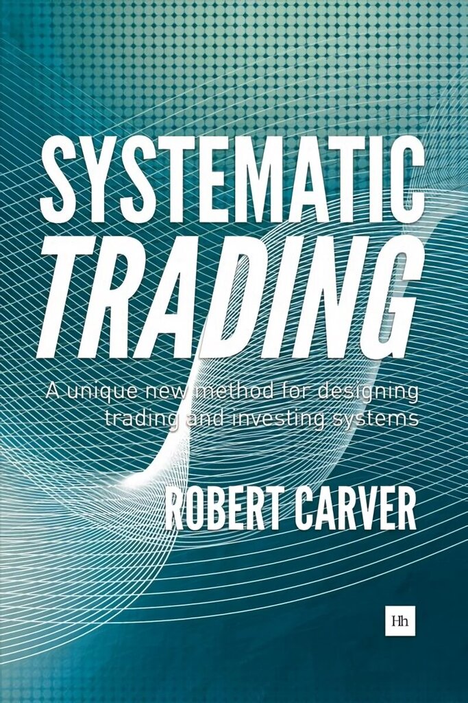Systematic Trading: A Unique New Method for Designing Trading and Investing Systems цена и информация | Majandusalased raamatud | kaup24.ee